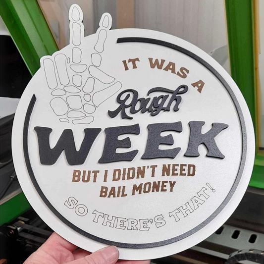 It was a rough week but don't need Bail Money Sign funny novelty sign made by laser cutting mdf