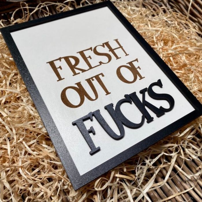 Fresh Out of Fucks Sign side view
