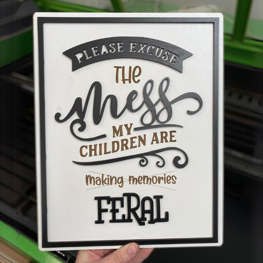 Please excuse the mess my children are Feral laser cut signs