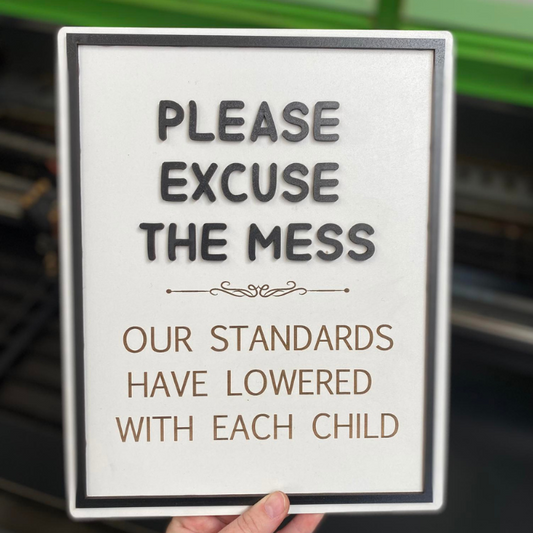 Please excuse the mess, our standards have lowered with each child novelty sign funny gift